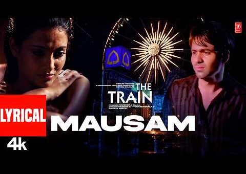 Mausam – Lyrical Video Song | Emraan Hashmi | The Train | Mithoon | Sayeed Quadri