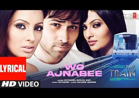 Woh Ajnabee (Lyrical Video) The Train | Emraan Hashmi, Sayali Bhagat