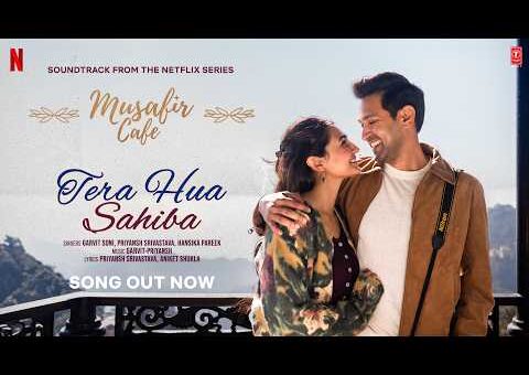 Musafir Cafe: Tera Hua Sahiba (Song) | Vikrant Massey, Vedika, Mahima | Garvit – Priyansh, Hansika