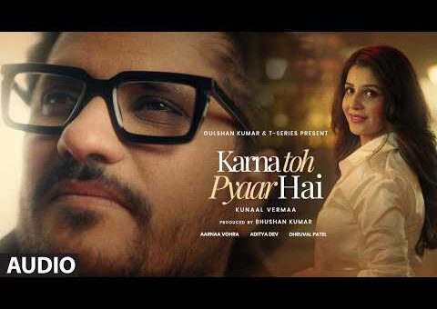 Karna Toh Pyaar Hai (Full Audio): Kunaal Vermaa | Aarnaa Vohra | New Hindi Song | T-Series