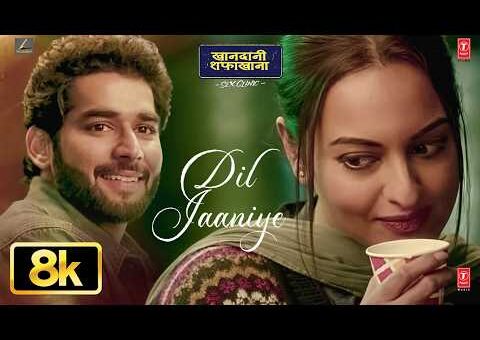 Dil Jaaniye 8K Video | Khandaani Shafakhana |Sonakshi S, Priyansh |Jubin N ,Tulsi Kumar,Payal Dev