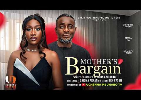 MOTHER’S BARGAIN – CHINENYE NNEBE, EMEKA IKE, CHARITY ONAH latest 2026 nigerian movie