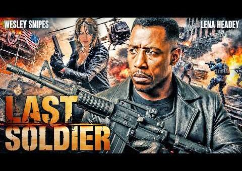 LAST SOLDIER: Wesley Snipes, Leana Headey | Hollywood Movie | Full Action Thriller Movie In English