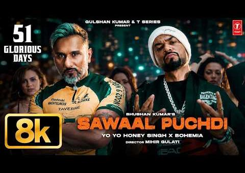 Sawaal Puchdi 8K Full Video | Yo Yo Honey Singh | Bohemia | 51 Glorious Days | Bhushan Kumar