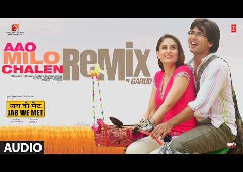 Aao Milo Chalen Remix | Jab We Met | Shahid Kapoor,Kareena Kapoor | Pritam, Shaan | GARUD