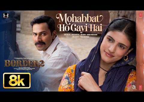 Mohabbat Ho Gayi Hai 8K Song | BORDER 2 | Sunny Deol,Varun,Diljit,Ahan| Mithoon,Sonu Nigam,Palak M