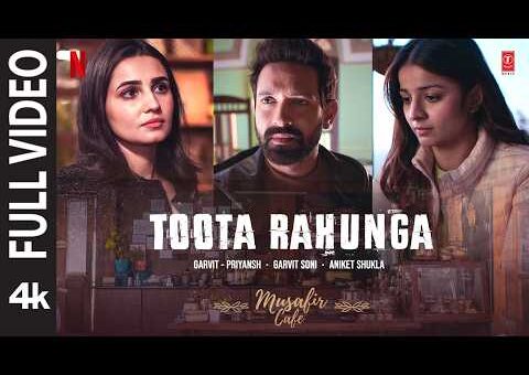 Toota Rahunga (Full Video) | Musafir Cafe | Vikrant Massey| Vedika| Mahima| Garvit-Priyansh,Aniket S