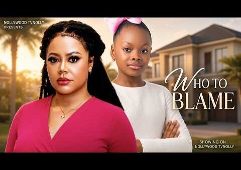 Who to Blame | Nadia Buari, Dera Osadebe | Full 2026 Latest New Nigerian Movie