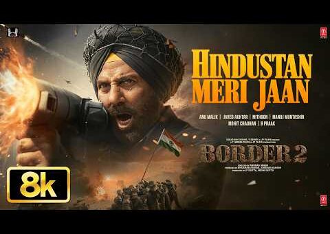 BORDER 2: Hindustan Meri Jaan (8K Video) | Sunny Deol | Varun D, Diljit, Ahan | Mithoon, Manoj M