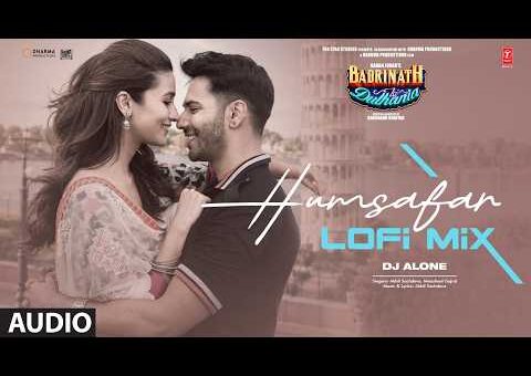 Humsafar Lofi Mix | Varun Dhawan, Alia Bhatt | Akhil Sachdeva | DJ Alone | Badrinath Ki Dulhania