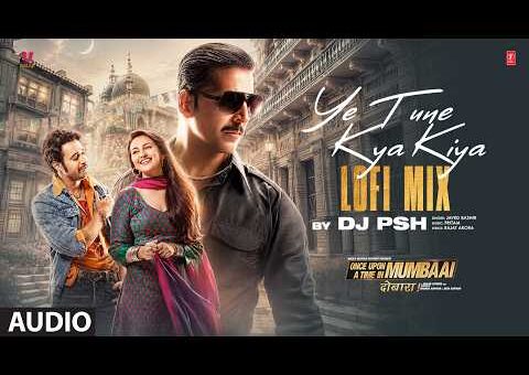 Ye Tune Kya Kiya Lofi Mix: Akshay Kumar, Imran Khan, Sonakshi Sinha | Pritam | Javed B | DJ PSH