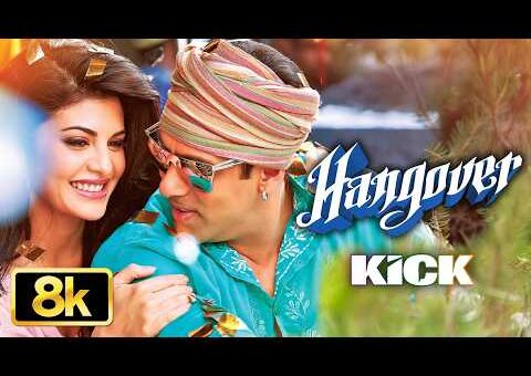 KICK: Hangover 8K Full Song | Salman Khan, Jacqueline Fernandez | Meet Bros Anjjan | Shreya Ghoshal