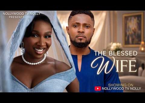 The Blessed Wife | Sonia Uche, Sam Maurice | Full 2026 Latest New Nigerian Movie