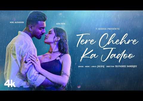 Tere Chehre Ka Jadoo (Official Video): JalRaj | Keya Patni, Alexander Noel | Romantic Songs Hindi