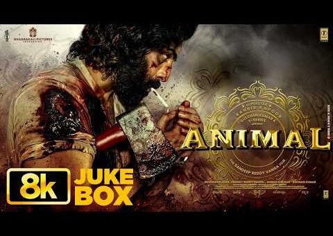 ANIMAL 8K Full Video Jukebox: Ranbir Kapoor | Rashmika M, Anil K, Bobby D | Sandeep V | Bhushan K