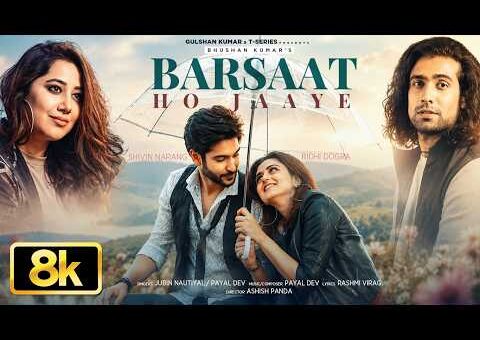Barsaat Ho Jaaye 8K Video Song | Jubin Nautiyal | Shivin, Ridhi, Payal, Rashmi-Virag | Bhushan K
