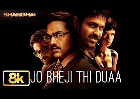 Jo Bheji Thi Duaa 8K Full Song | Emraan Hashmi | Arijit Singh | Vishal – Sheykhar | Shanghai
