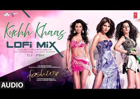 Kuchh Khaas Lofi Mix | Fashion | Mohit Chauhan | Neha Bhasin | Salim Sulaiman | DJ PSH