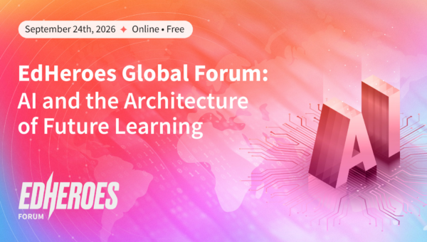 EdHeroes Global Forum 2026 to examine how AI is redesigning the architecture of learning
