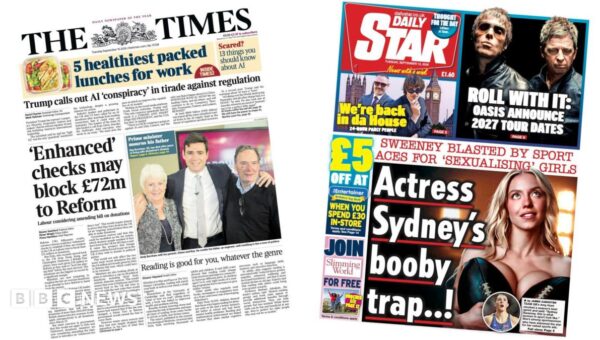 The Papers: Reform donors ‘could face enhanced checks’ and ‘Sydney Sweeney blasted’