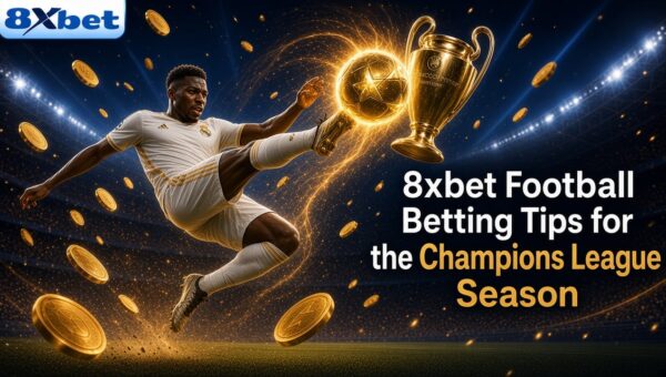 8xbet football betting tips for the Champions League season