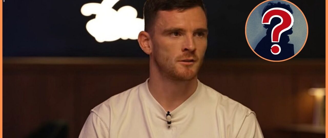 Andy Robertson ignores Premier League players when asked toughest opponent he has faced