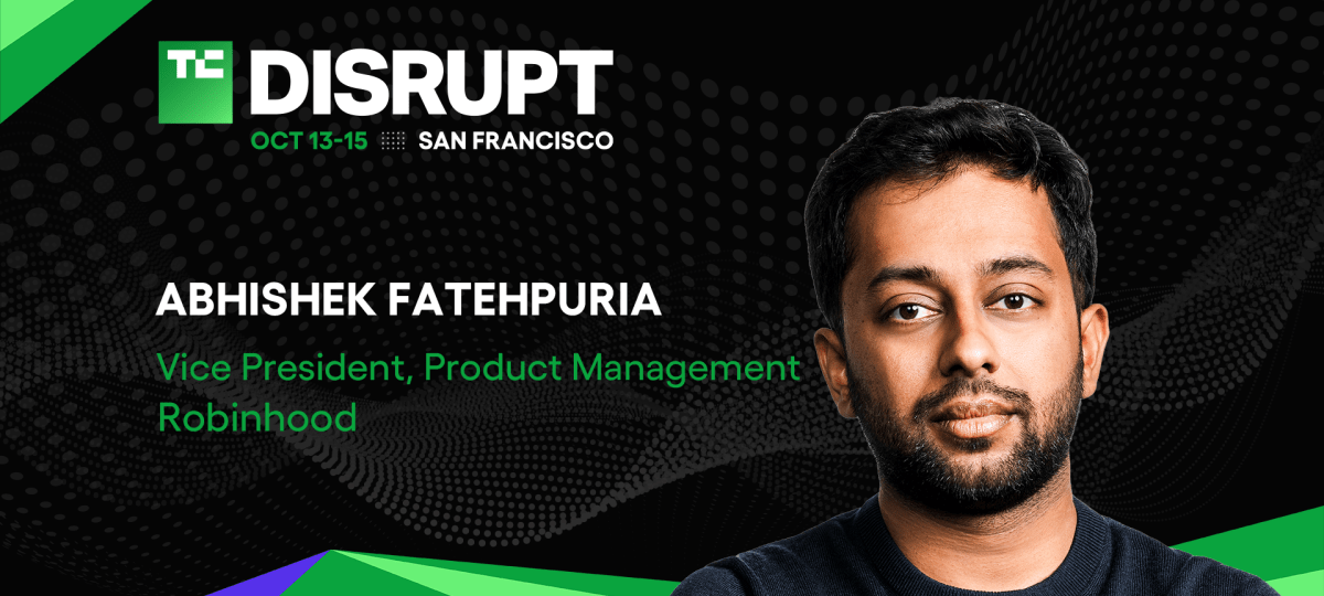 Robinhood’s Abhishek Fatehpuria on winning the modern financial consumer at TechCrunch Disrupt 2026