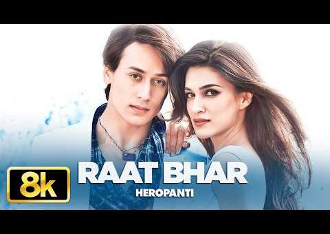 Heropanti: Raat Bhar 8K Video Song | Tiger Shroff | Kriti Sanon | Arijit Singh | Shreya Ghoshal