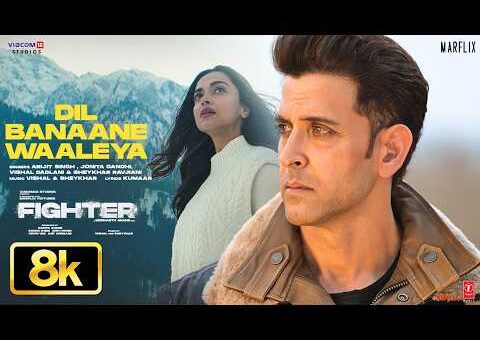 Dil Banaane Waaleya 8K Full Song | Hrithik Roshan,Deepika,Anil K,Arijit Singh,Jonita,Vishal-Sheykhar