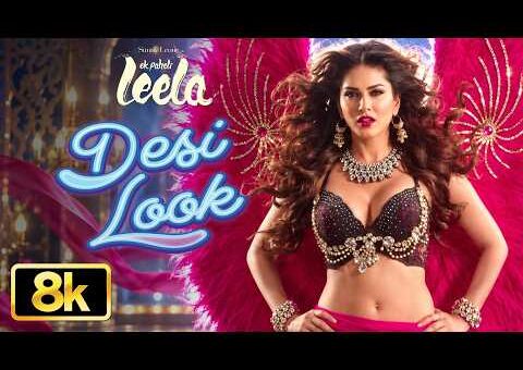 Desi Look 8K Full Video Song | Sunny Leone | Kanika Kapoor | Ek Paheli Leela