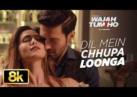 Dil Mein Chhupa Loonga 8K Full Song | Wajah Tum Ho | Armaan Malik, Tulsi Kumar | Meet Bros