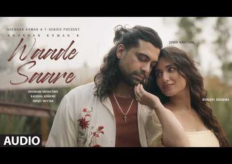 Waade Saare (Full Audio): Jubin Nautiyal | Navjit B | Shubham S, Kaushal K | Bhushan Kumar