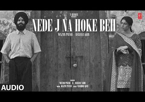 Nede J Na Hoke Beh (Full Audio): Wazir Patar | Basant Kur | Ranbir Ajab | Latest Punjabi Song