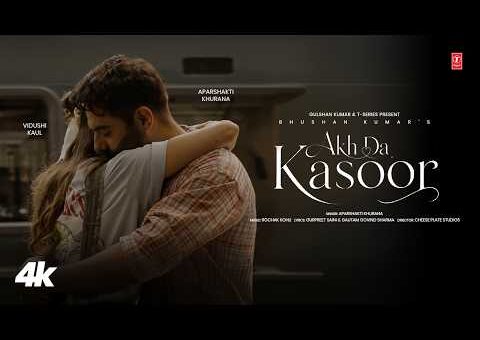 Akh Da Kasoor (Official Video): Aparshakti Khurana | Rochak Kohli | New Punjabi Song| Bhushan Kumar