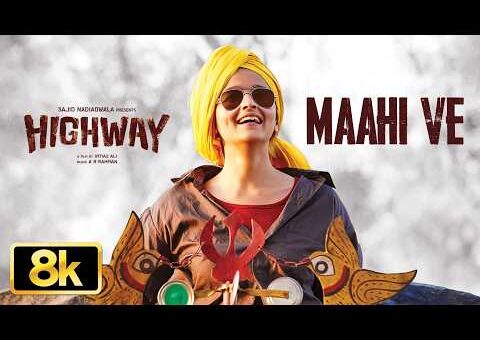 Highway: Maahi Ve 8K Full Song | Alia Bhatt | Randeep Hooda | A.R Rahman