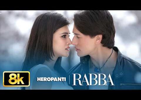 Heropanti: Rabba 8K Video Song | Mohit Chauhan | Tiger Shroff | Kriti Sanon