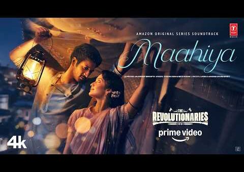 The Revolutionaries: Maahiya (Song) | Rohit Saraf,Pratibha Ranta| Tushar Joshi,Neeti Mohan,Akashdeep