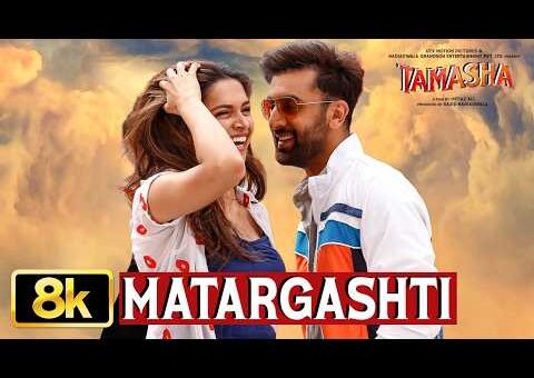 Tamasha: Matargashti 8K Video Song | Ranbir Kapoor | Deepika Padukone | AR Rahman, Mohit Chauhan