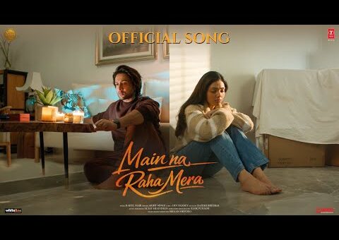 Main Na Raha Mera (Song): Adhyayan Suman | Divita Rai | Arijit Singh | Rahul Nair
