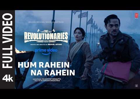 Hum Rahein Na Rahein (Full Video): Bhuvan Bam,Rohit Saraf | Akashdeep S, Alok | The Revolutionaries