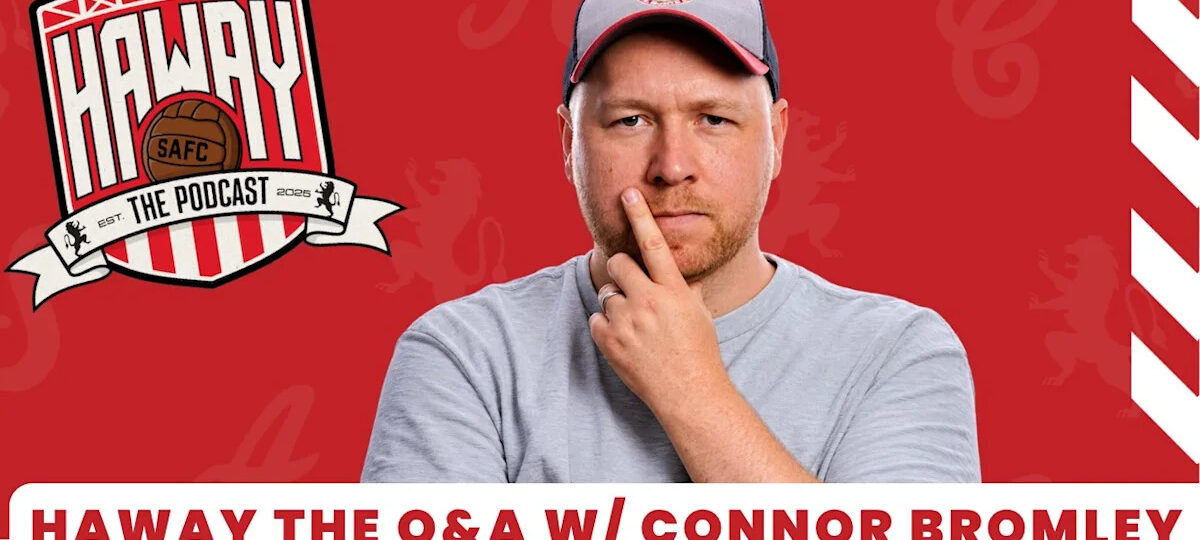 Haway The Podcast | WHAT THE HELL WAS THAT?! | Sunderland Q&A with Connor Bromley