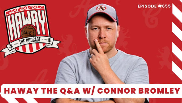 Haway The Podcast | WHAT THE HELL WAS THAT?! | Sunderland Q&A with Connor Bromley
