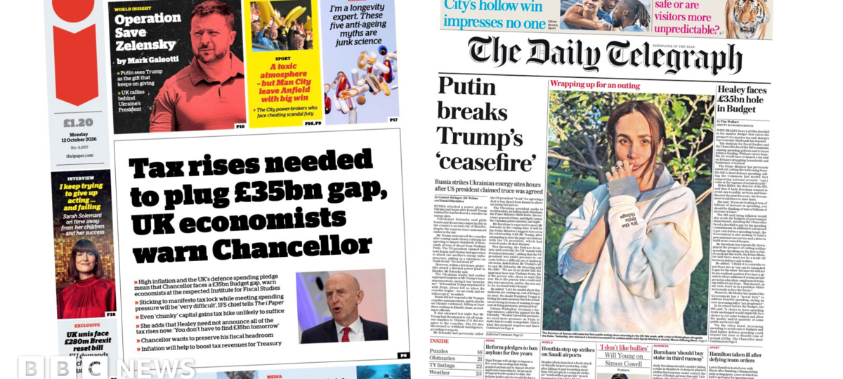 'Tax rises needed to plug £35bn gap' and 'Putin breaks Trump's 'ceasefire"