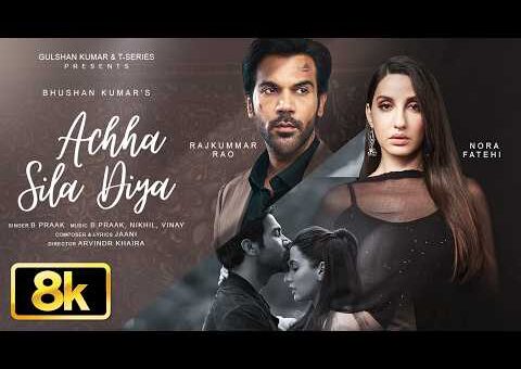 Achha Sila Diya 8K Video Song | Jaani,B Praak | Nora F,Rajkummar R | Nikhil-Vinay,Yogesh |Bhushan K