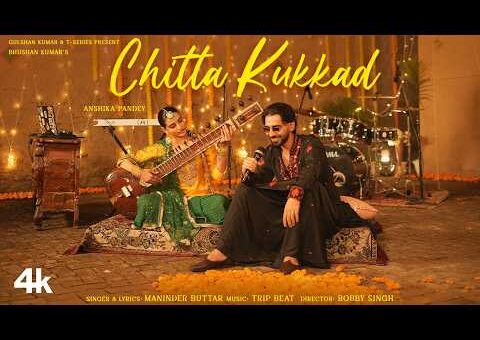 CHITTA KUKKAD: MANINDER BUTTAR | SIMRAN BHARADWAJ | LATEST PUNJABI SONG | BHUSHAN KUMAR