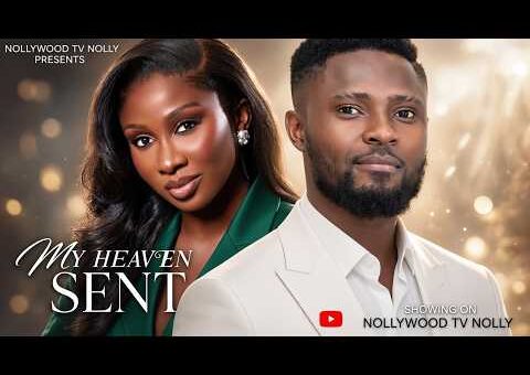 My Heaven Sent | Sonia Uche, Sam Maurice | Full 2026 Latest New Nigerian Movie