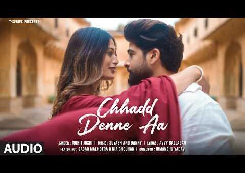 Chhadd Denne Aa (Full Audio): Mohit Joshi | Sagar Malhotra | Suyash,Danny | Latest Punjabi Song