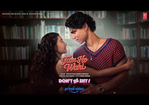 Tum Ho Wahi (Song) | Don’t Be Shy | Armaan Malik, Shreya Karmakar | Ram Sampath | Munna Dhiman