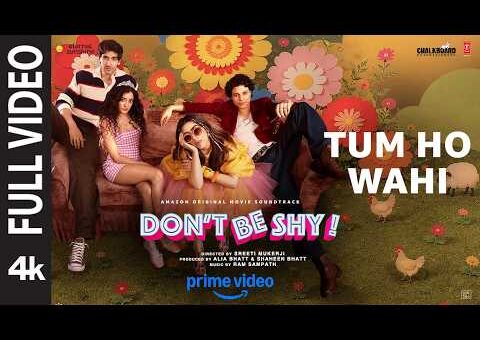 Tum Ho Wahi (Full Video) | Don’t Be Shy | Armaan Malik, Shreya Karmakar | Ram Sampath | Munna Dhiman