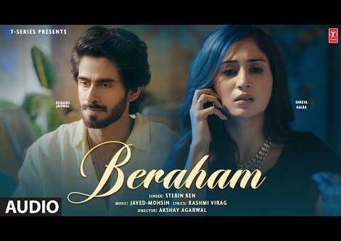 Beraham (Full Audio): Shreya Kalra | Rishabh Jaiswal | Stebin Ben,Javed-Mohsin,Rashmi Virag